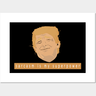 sarcasm is my superpower - Donald Trump version Posters and Art